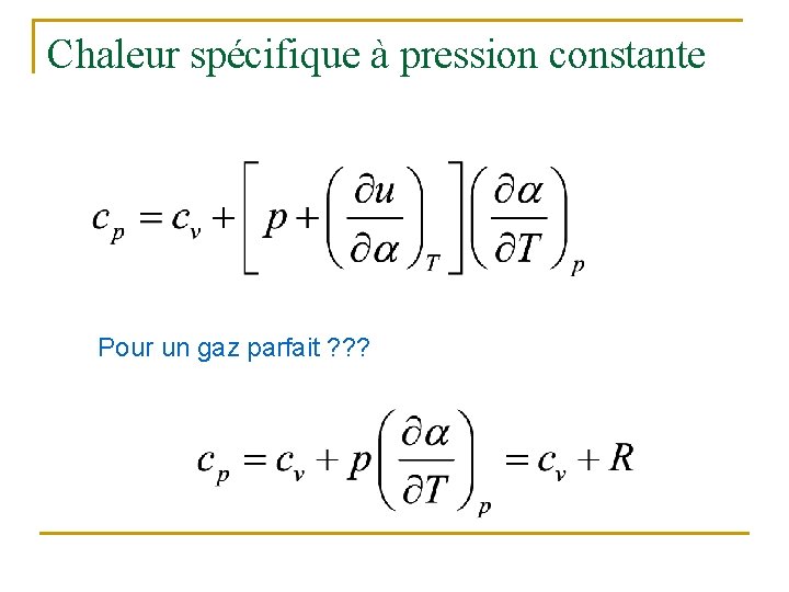 Chaleur spécifique à pression constante Pour un gaz parfait ? ? ? 