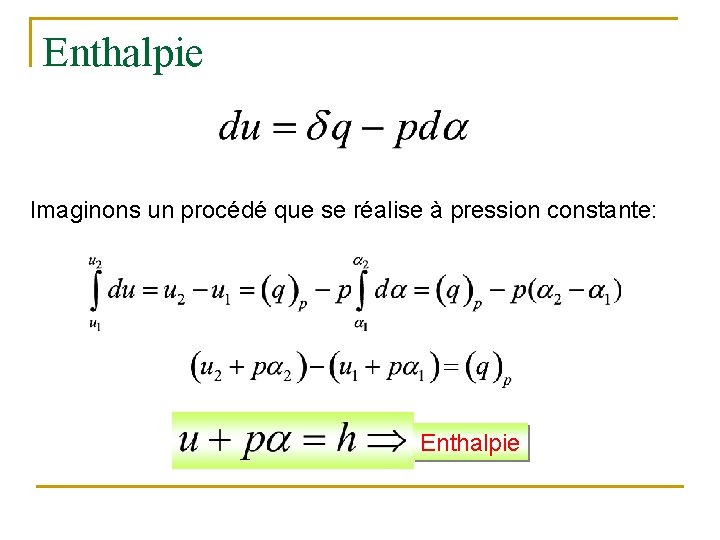 Enthalpie Imaginons un procédé que se réalise à pression constante: Enthalpie 