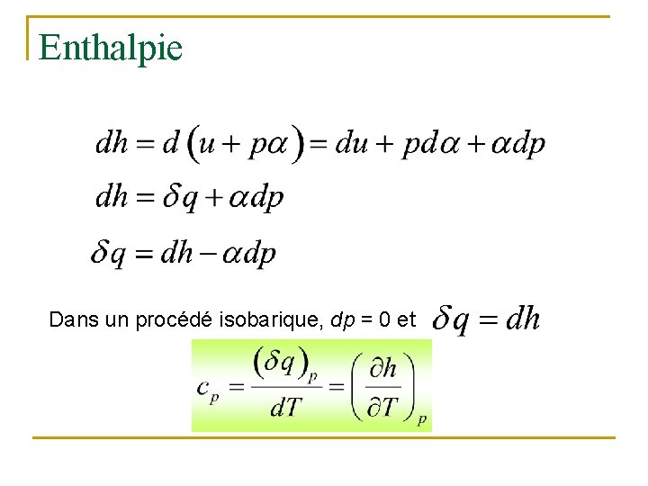 Enthalpie Dans un procédé isobarique, dp = 0 et 