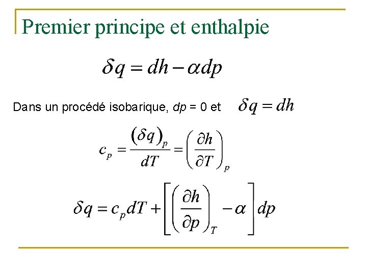 Premier principe et enthalpie Dans un procédé isobarique, dp = 0 et 