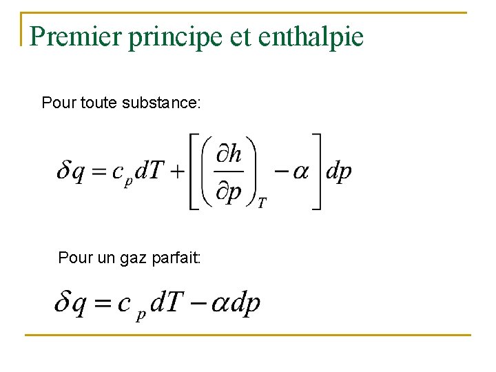 Premier principe et enthalpie Pour toute substance: Pour un gaz parfait: 
