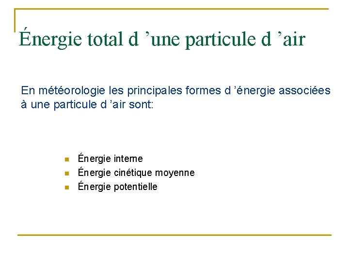 Énergie total d ’une particule d ’air En météorologie les principales formes d ’énergie