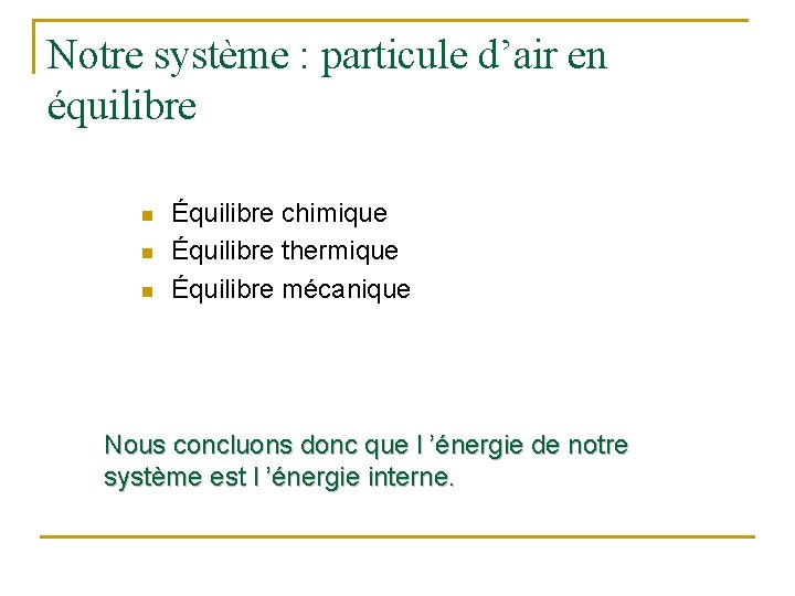 Notre système : particule d’air en équilibre n n n Équilibre chimique Équilibre thermique