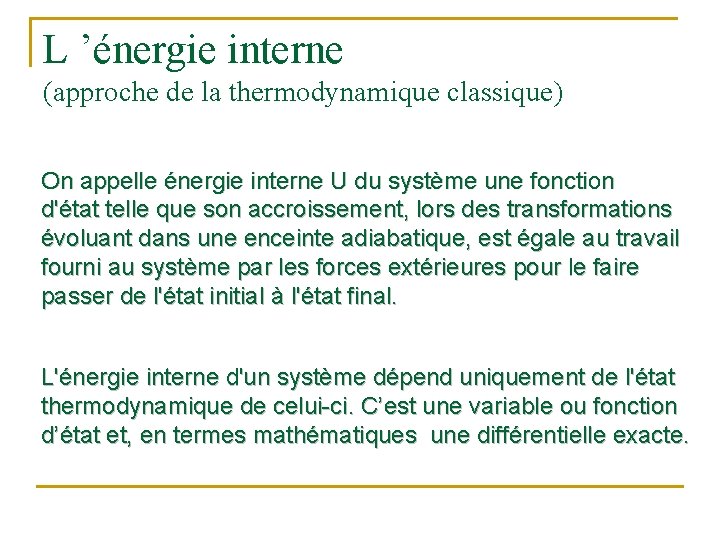 L ’énergie interne (approche de la thermodynamique classique) On appelle énergie interne U du
