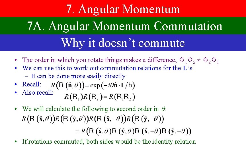 7. Angular Momentum 7 A. Angular Momentum Commutation Why it doesn’t commute • The