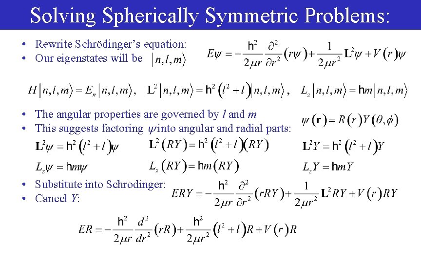 Solving Spherically Symmetric Problems: • Rewrite Schrödinger’s equation: • Our eigenstates will be •