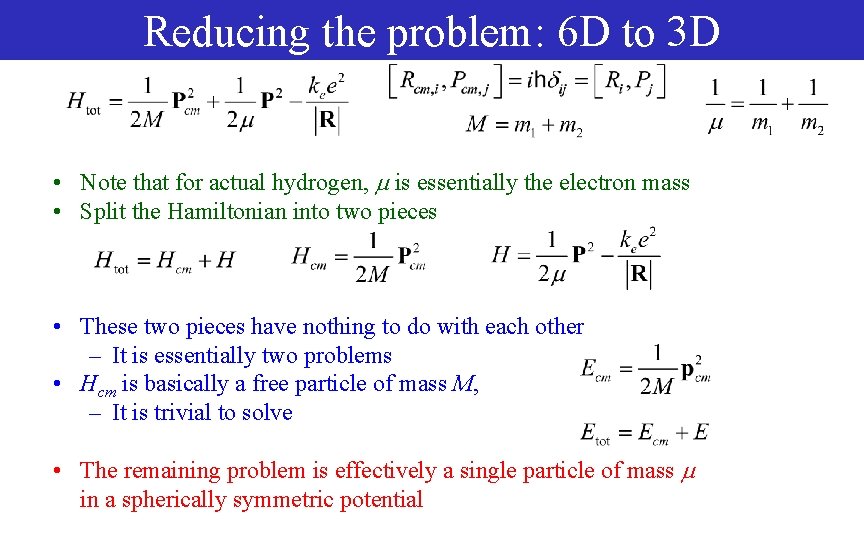 Reducing the problem: 6 D to 3 D • Note that for actual hydrogen,