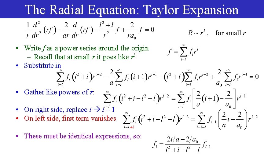 The Radial Equation: Taylor Expansion • Write f as a power series around the