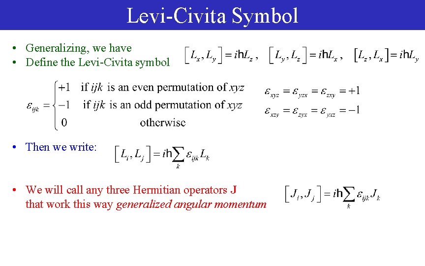 Levi-Civita Symbol • Generalizing, we have • Define the Levi-Civita symbol • Then we