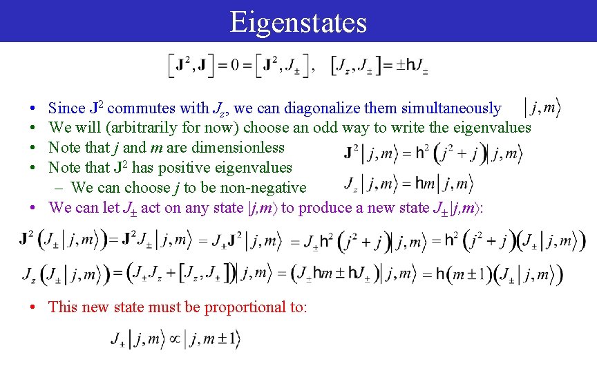 Eigenstates • • Since J 2 commutes with Jz, we can diagonalize them simultaneously