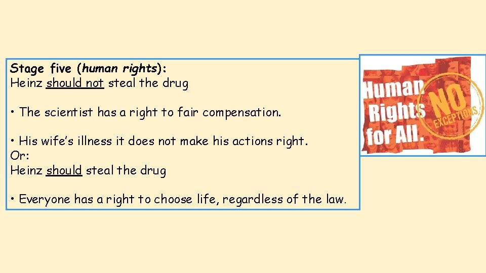 Stage five (human rights): Heinz should not steal the drug • The scientist has