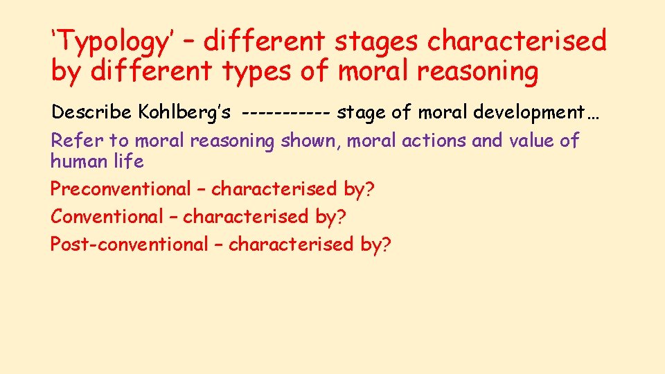 ‘Typology’ – different stages characterised by different types of moral reasoning Describe Kohlberg’s ------