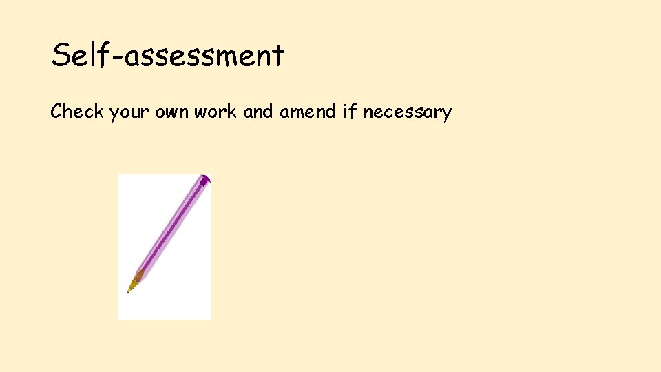 Self-assessment Check your own work and amend if necessary 