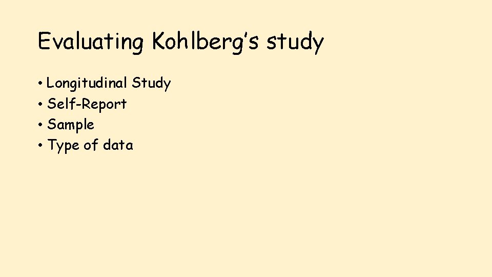Evaluating Kohlberg’s study • Longitudinal Study • Self-Report • Sample • Type of data