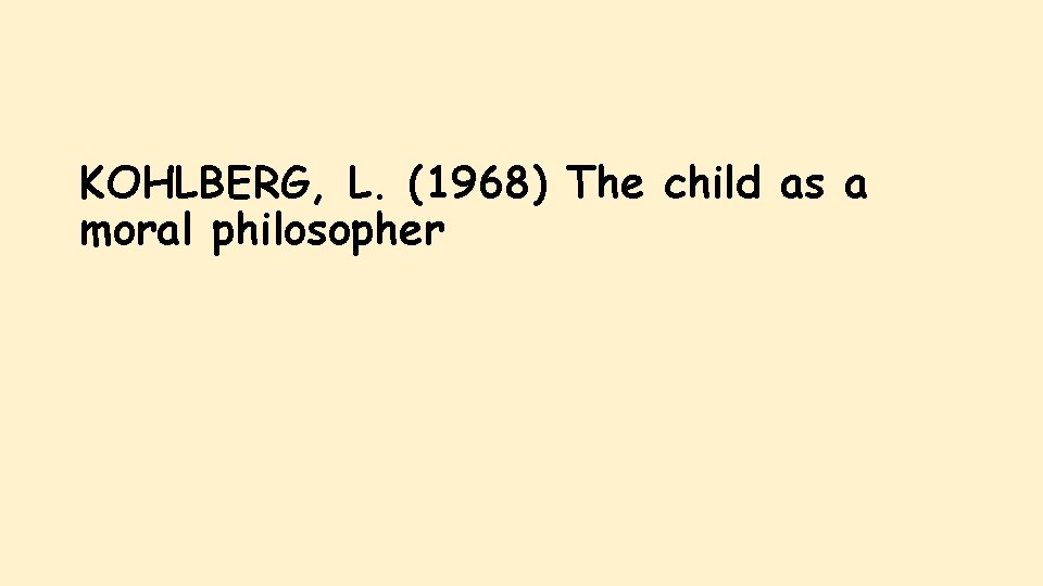 KOHLBERG, L. (1968) The child as a moral philosopher 