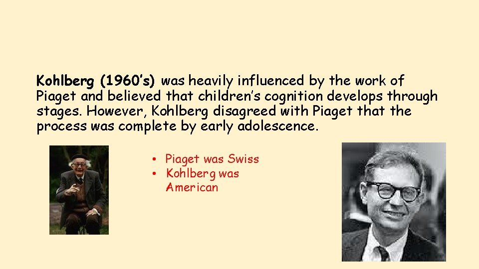 Kohlberg (1960’s) was heavily influenced by the work of Piaget and believed that children’s