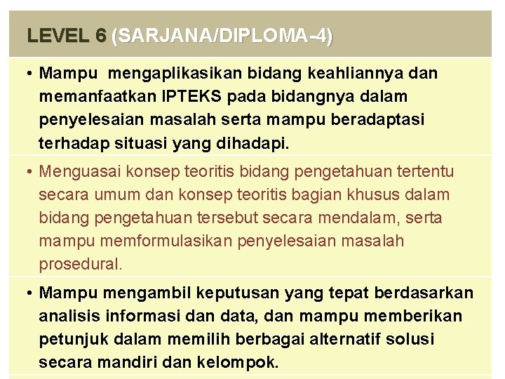 LEVEL 6 (SARJANA/DIPLOMA-4) • Mampu mengaplikasikan bidang keahliannya dan memanfaatkan IPTEKS pada bidangnya dalam