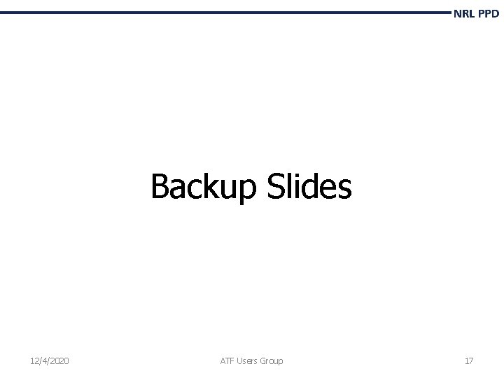 Backup Slides 12/4/2020 ATF Users Group 17 Backup Slides 12/4/2020 ATF Users Group 17