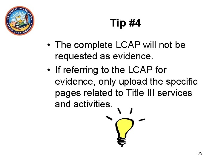 Tip #4 • The complete LCAP will not be requested as evidence. • If