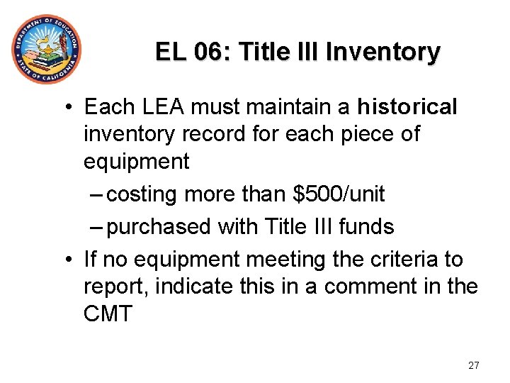 EL 06: Title III Inventory • Each LEA must maintain a historical inventory record