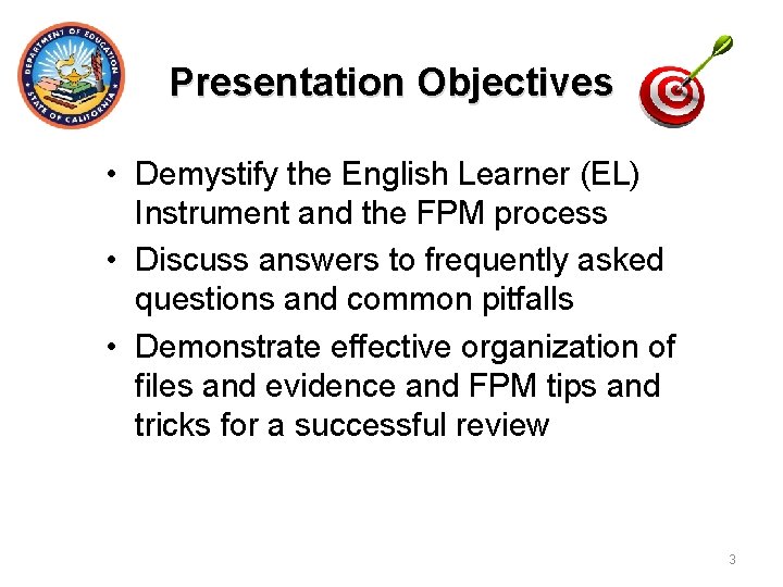 Presentation Objectives • Demystify the English Learner (EL) Instrument and the FPM process •