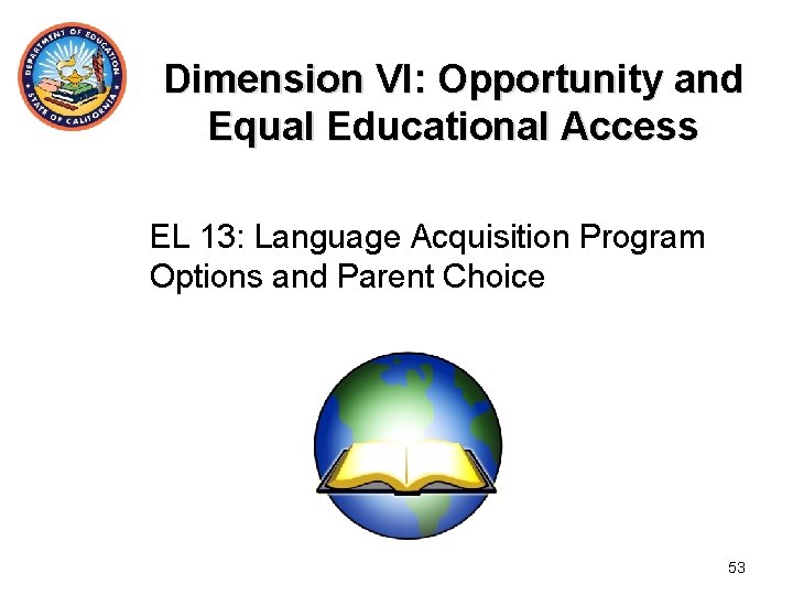 Dimension VI: Opportunity and Equal Educational Access EL 13: Language Acquisition Program Options and