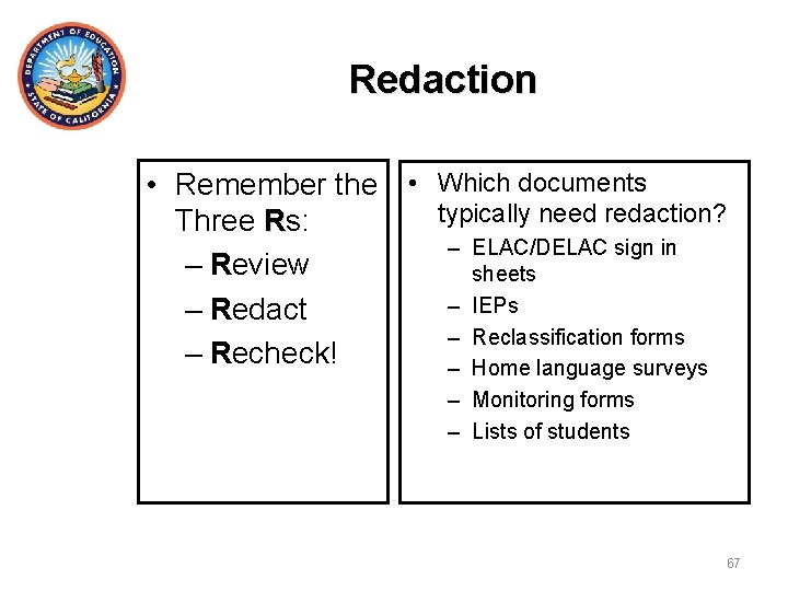 Redaction • Remember the • Which documents typically need redaction? Three Rs: – ELAC/DELAC
