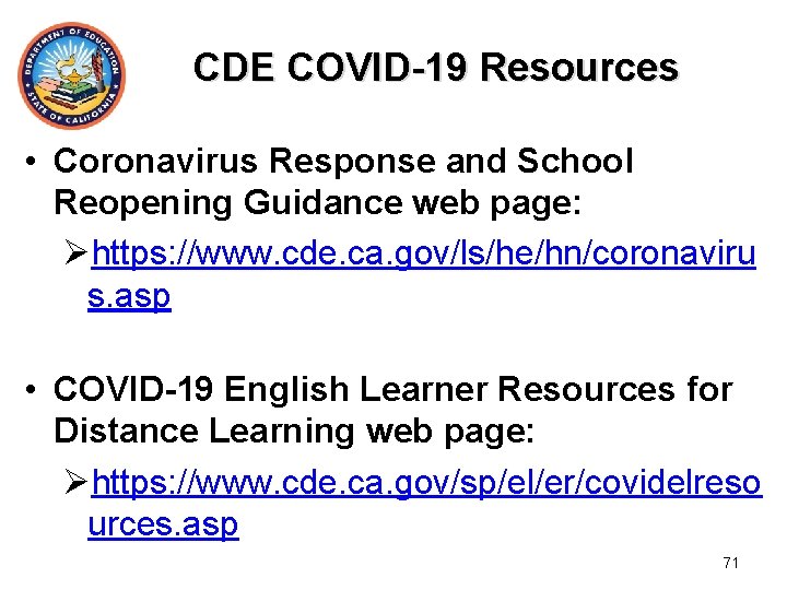 CDE COVID-19 Resources • Coronavirus Response and School Reopening Guidance web page: Øhttps: //www.