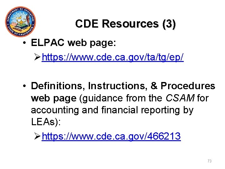 CDE Resources (3) • ELPAC web page: Øhttps: //www. cde. ca. gov/ta/tg/ep/ • Definitions,