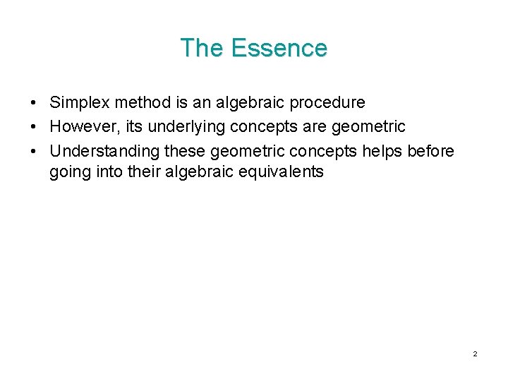 The Essence • Simplex method is an algebraic procedure • However, its underlying concepts