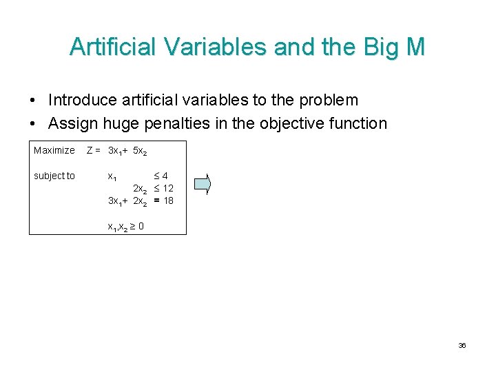 Artificial Variables and the Big M • Introduce artificial variables to the problem •