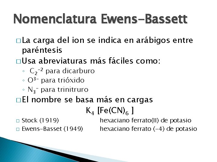 Nomenclatura Ewens-Bassett � La carga del ion se indica en arábigos entre paréntesis � Nomenclatura Ewens-Bassett � La carga del ion se indica en arábigos entre paréntesis �