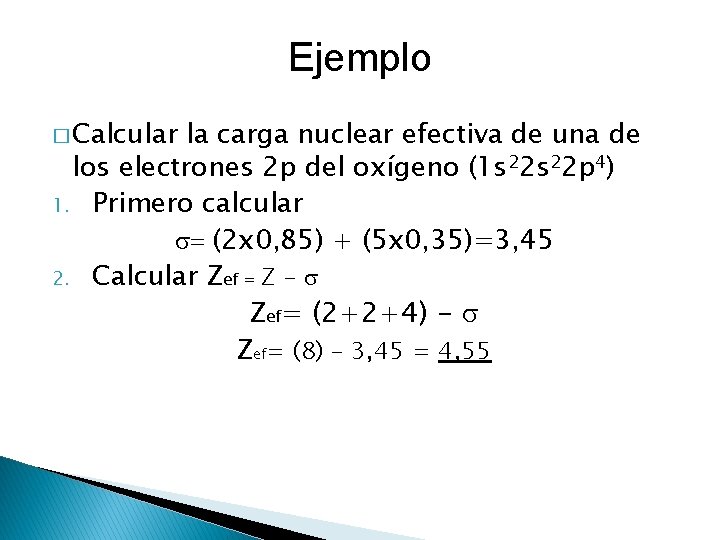 Ejemplo � Calcular la carga nuclear efectiva de una de los electrones 2 p Ejemplo � Calcular la carga nuclear efectiva de una de los electrones 2 p