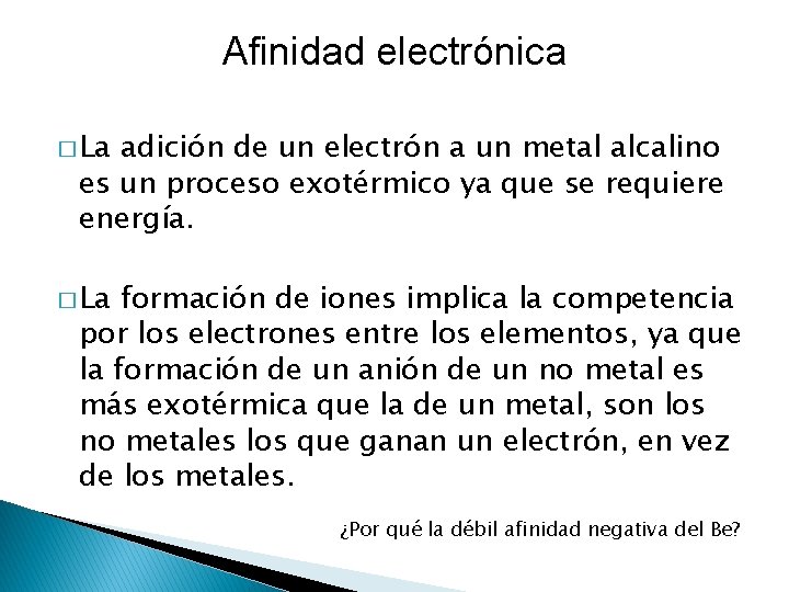 Afinidad electrónica � La adición de un electrón a un metal alcalino es un Afinidad electrónica � La adición de un electrón a un metal alcalino es un