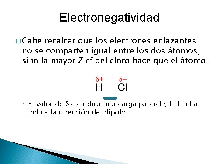Electronegatividad � Cabe recalcar que los electrones enlazantes no se comparten igual entre los Electronegatividad � Cabe recalcar que los electrones enlazantes no se comparten igual entre los