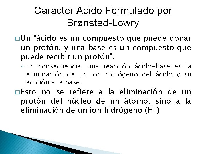 Carácter Ácido Formulado por Brønsted-Lowry � Un "ácido es un compuesto que puede donar Carácter Ácido Formulado por Brønsted-Lowry � Un "ácido es un compuesto que puede donar