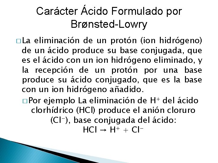 Carácter Ácido Formulado por Brønsted-Lowry � La eliminación de un protón (ion hidrógeno) de Carácter Ácido Formulado por Brønsted-Lowry � La eliminación de un protón (ion hidrógeno) de