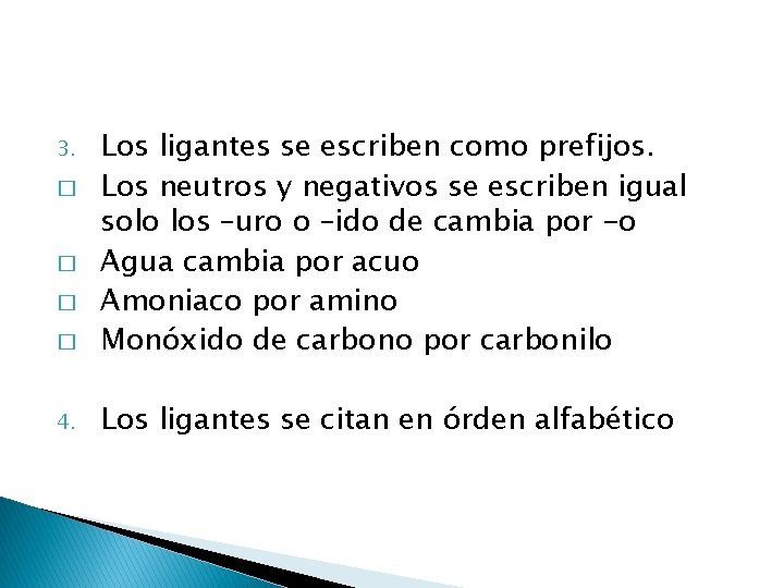 � Los ligantes se escriben como prefijos. Los neutros y negativos se escriben igual � Los ligantes se escriben como prefijos. Los neutros y negativos se escriben igual