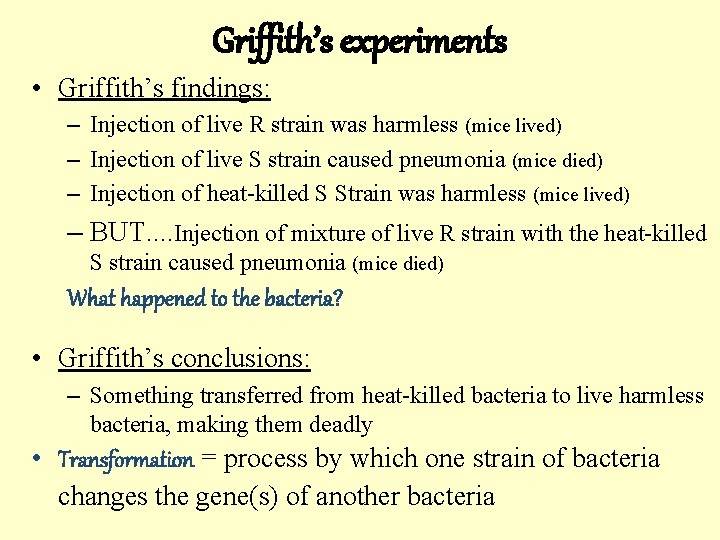 Griffith’s experiments • Griffith’s findings: – Injection of live R strain was harmless (mice