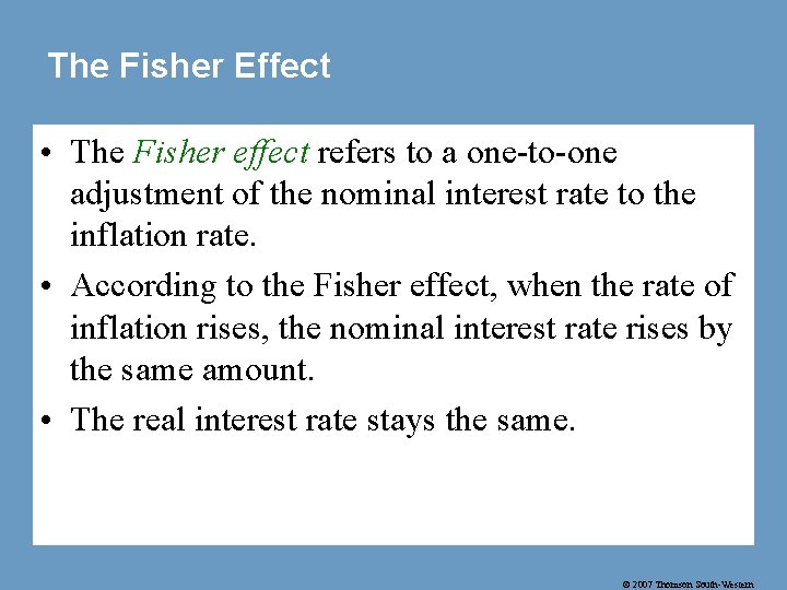 The Fisher Effect • The Fisher effect refers to a one-to-one adjustment of the