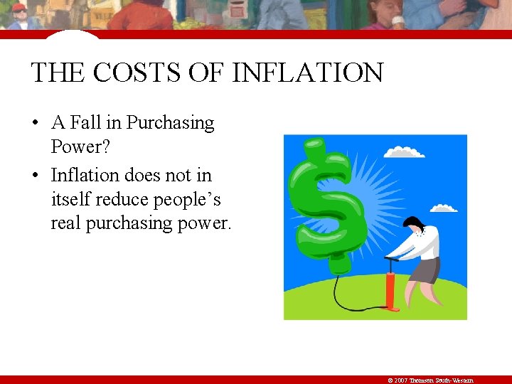 THE COSTS OF INFLATION • A Fall in Purchasing Power? • Inflation does not