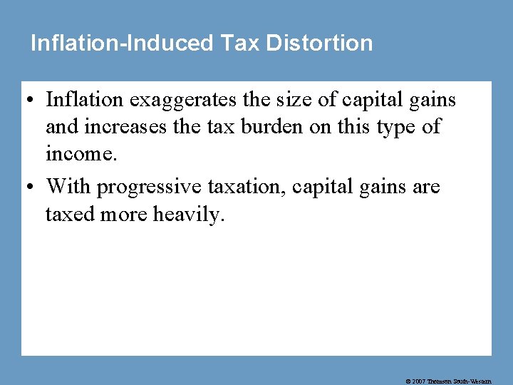 Inflation-Induced Tax Distortion • Inflation exaggerates the size of capital gains and increases the