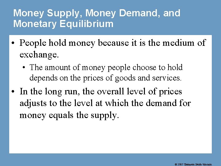 Money Supply, Money Demand, and Monetary Equilibrium • People hold money because it is