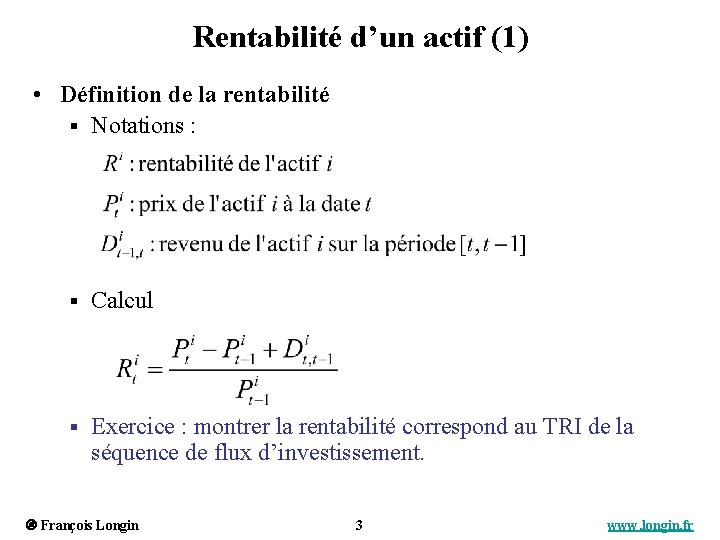 Rentabilité d’un actif (1) • Définition de la rentabilité § Notations : § Calcul