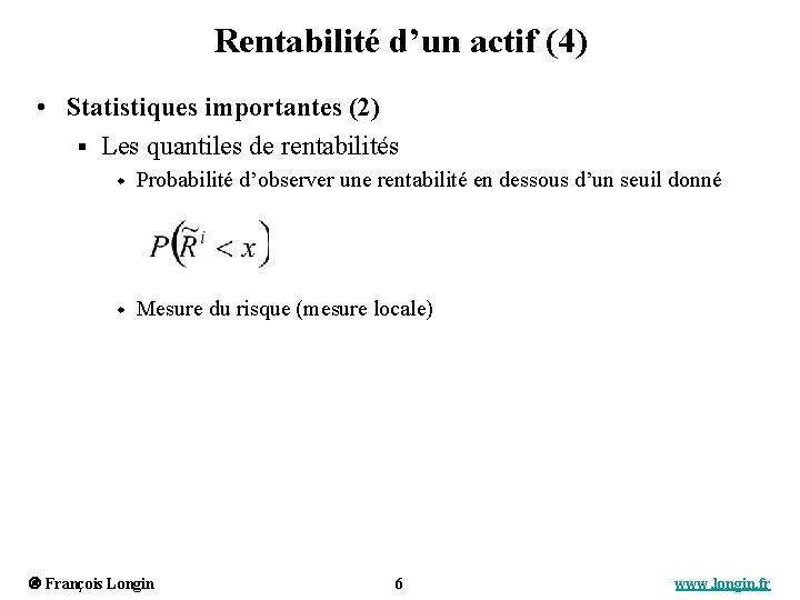 Rentabilité d’un actif (4) • Statistiques importantes (2) § Les quantiles de rentabilités w