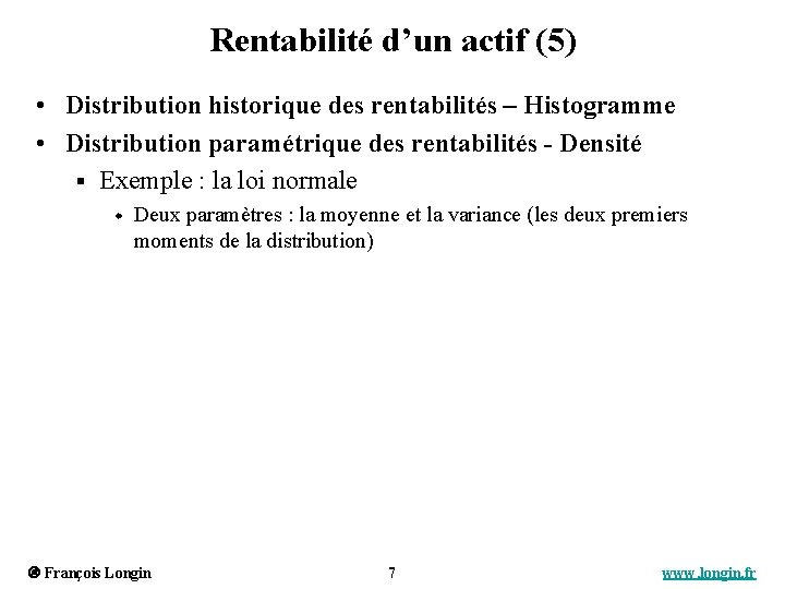 Rentabilité d’un actif (5) • Distribution historique des rentabilités – Histogramme • Distribution paramétrique