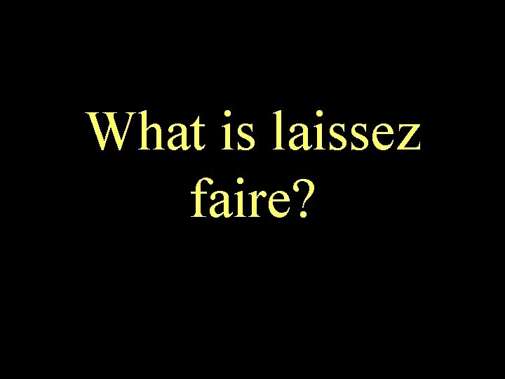 What is laissez faire? 