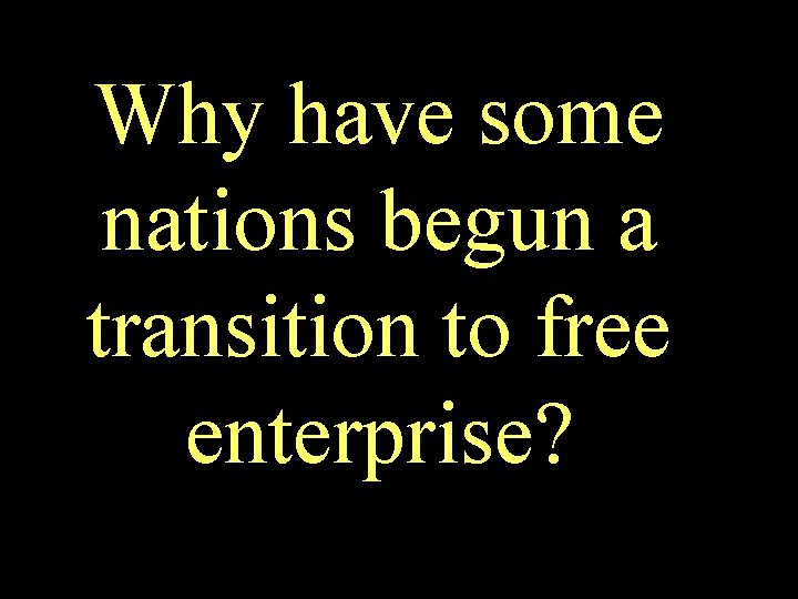 Why have some nations begun a transition to free enterprise? 