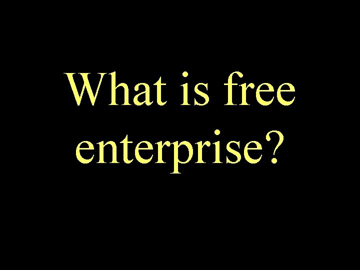 What is free enterprise? 