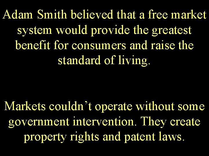 Adam Smith believed that a free market system would provide the greatest benefit for